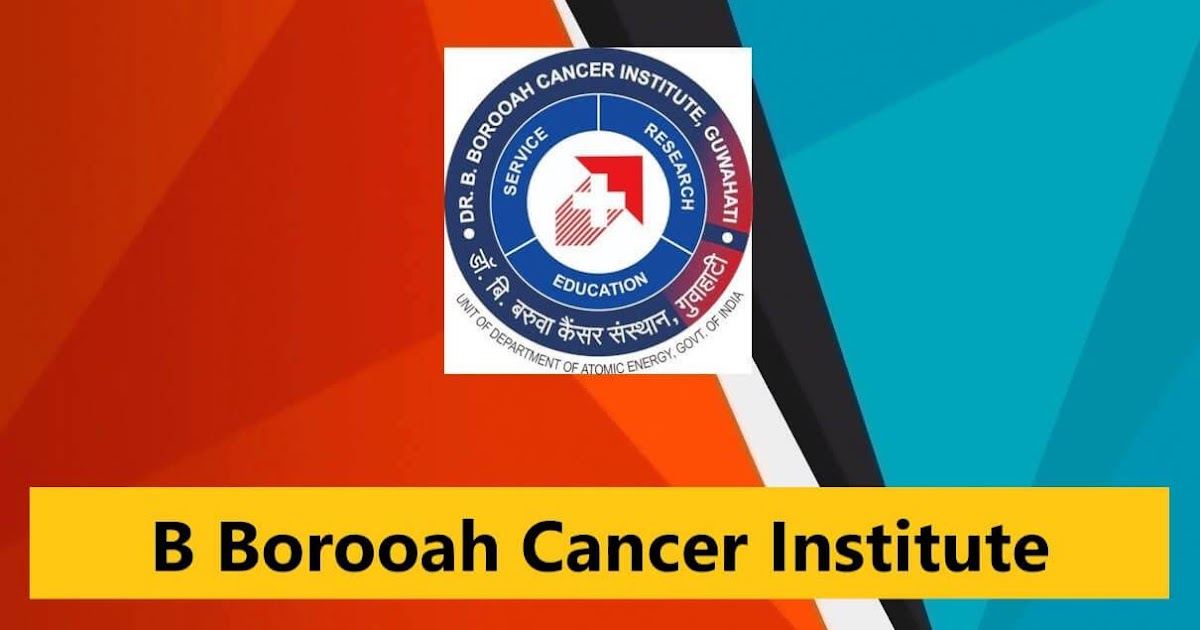 dr. b. borooah cancer institute, guwahati recruitments 2017